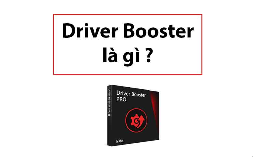 Driver Booster là phần mềm gì?